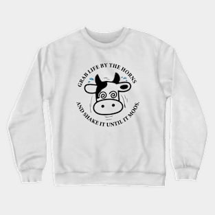 Grab life by horns and shake it! Crewneck Sweatshirt